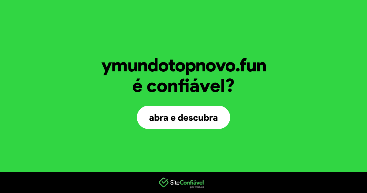 O site ymundotopnovo.fun é confiável?