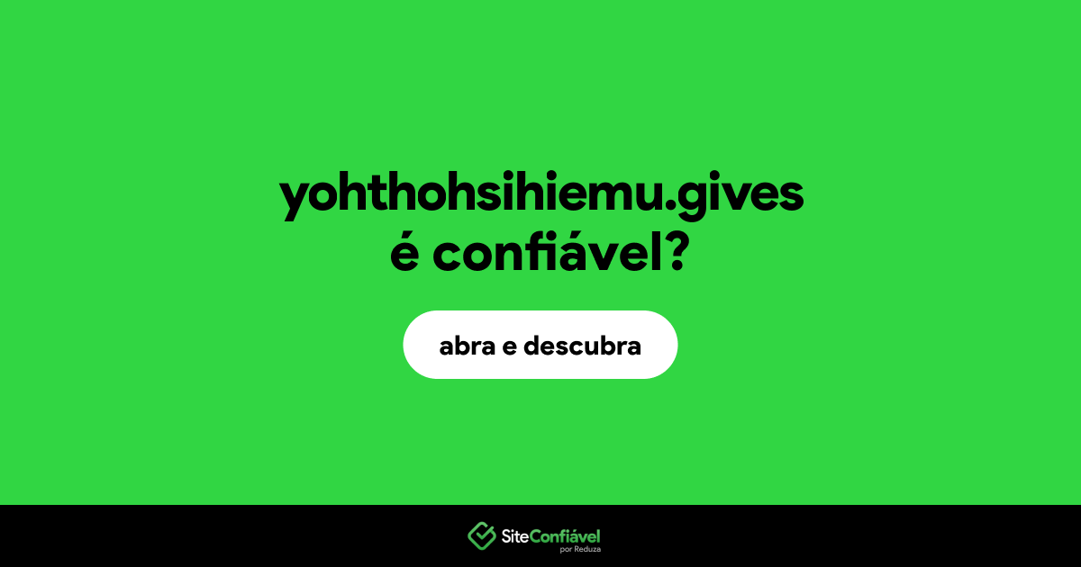 O site yohthohsihiemu.gives é confiável?