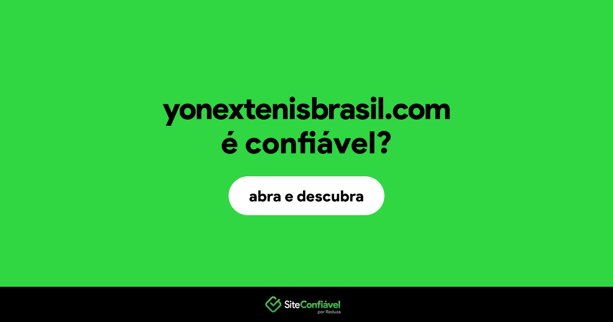 O site yonextenisbrasil.com é confiável?