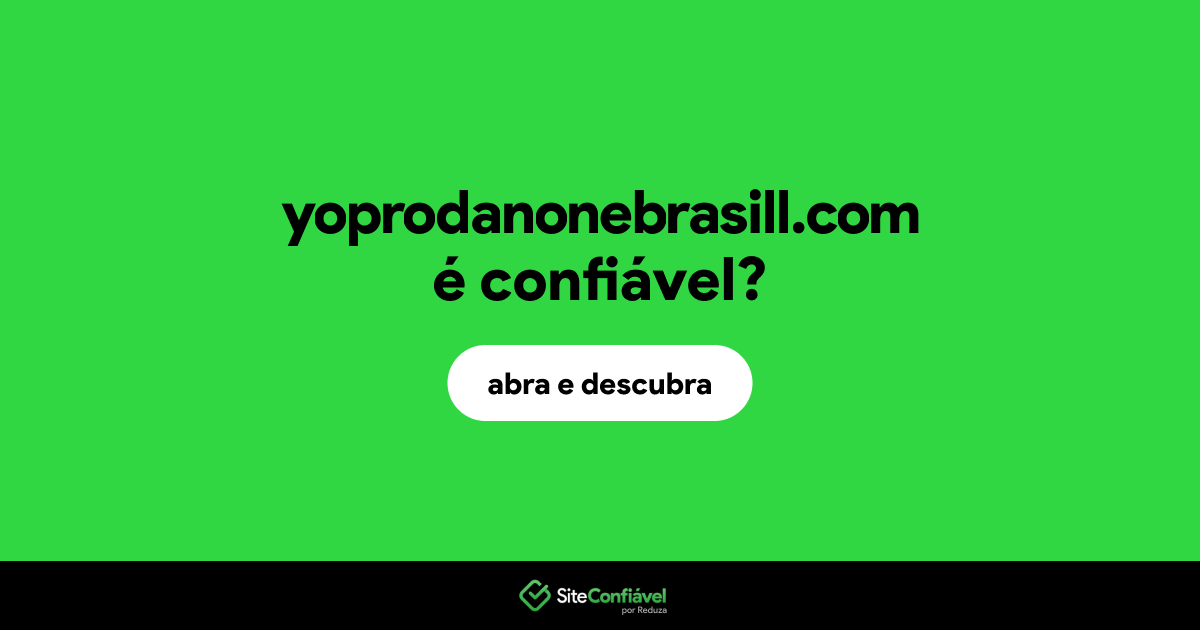 O site yoprodanonebrasill.com é confiável?