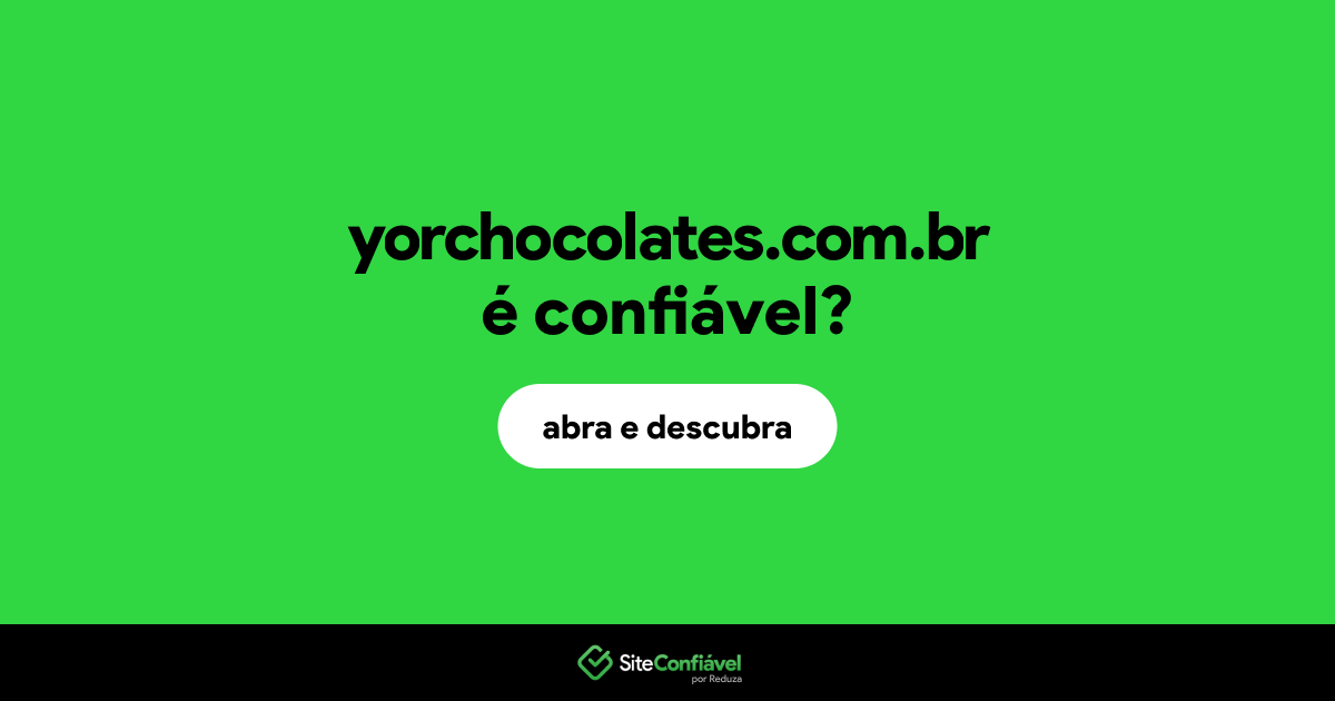 O site yorchocolates.com.br é confiável?