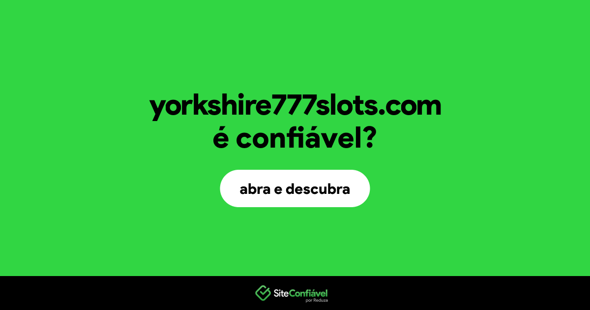 O site yorkshire777slots.com é confiável?