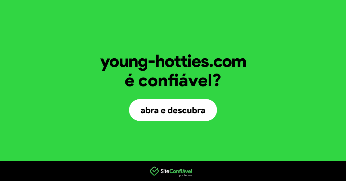 O site young-hotties.com é confiável?