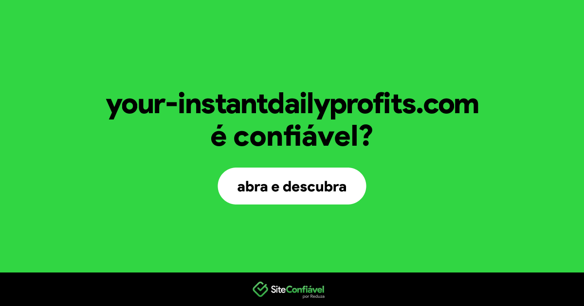 O site your-instantdailyprofits.com é confiável?