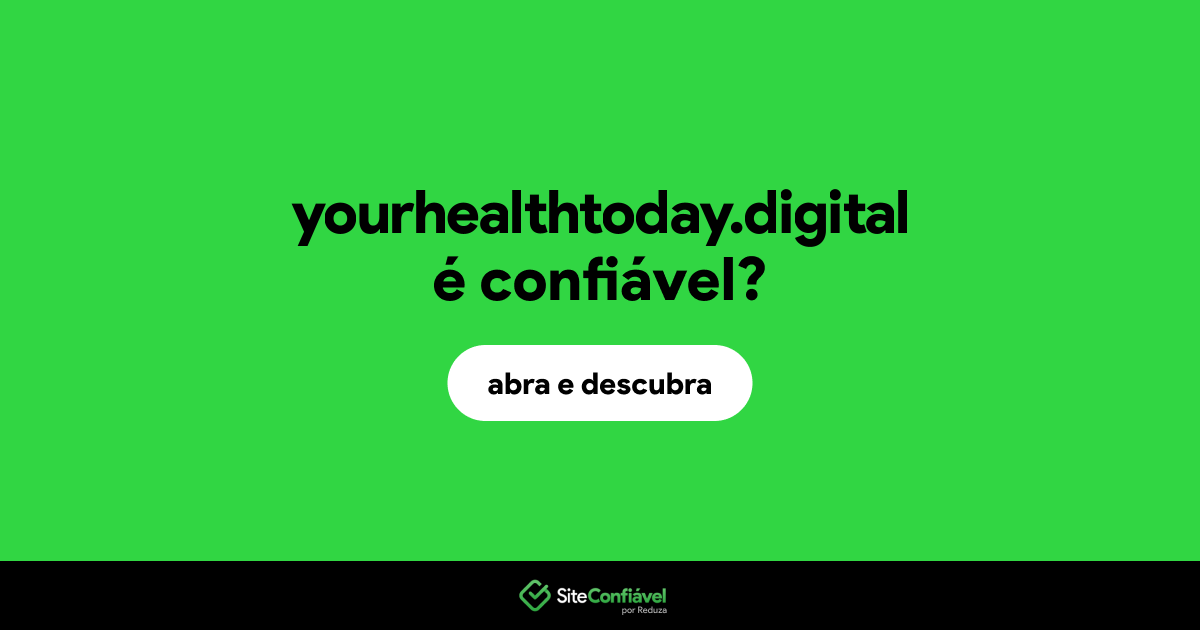 O site yourhealthtoday.digital é confiável?