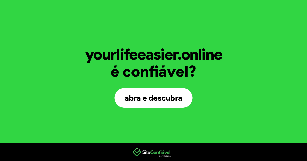 O site yourlifeeasier.online é confiável?