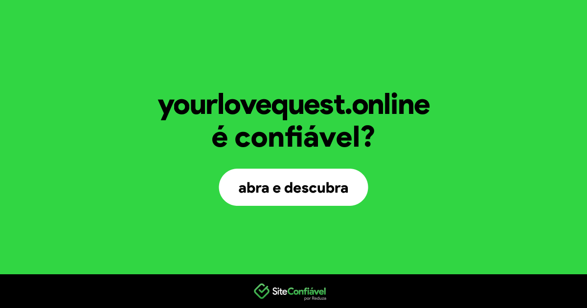 O site yourlovequest.online é confiável?
