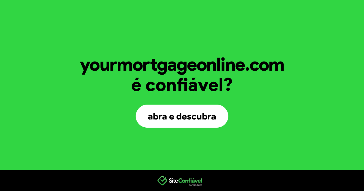 O site yourmortgageonline.com é confiável?