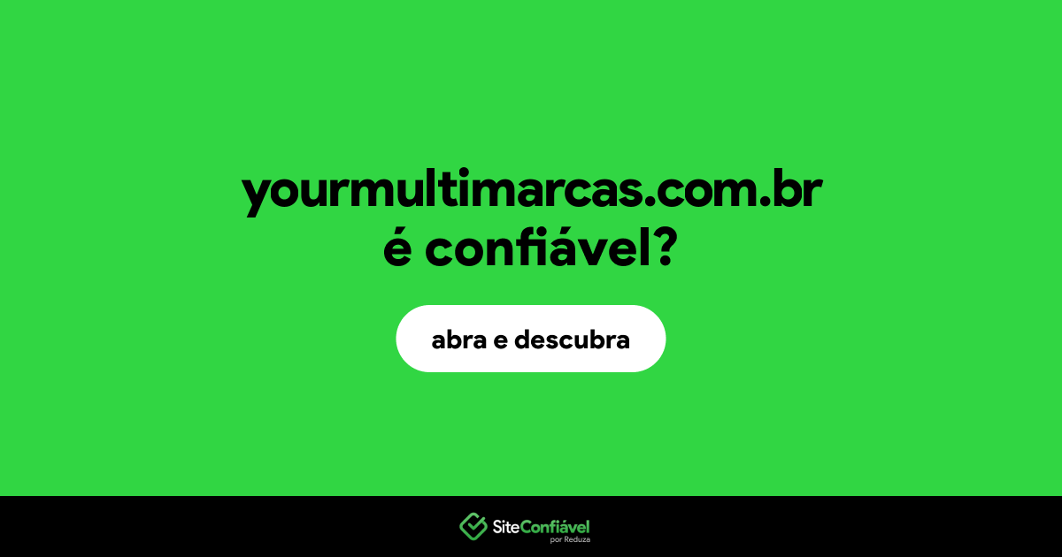 O site yourmultimarcas.com.br é confiável?