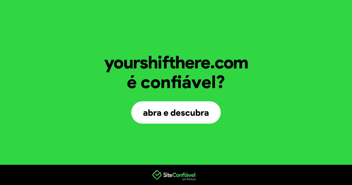 O site yourshifthere.com é confiável?