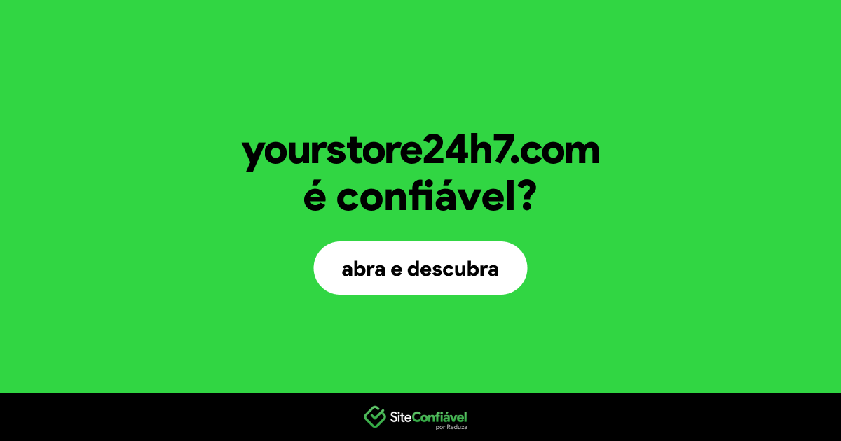 O site yourstore24h7.com é confiável?
