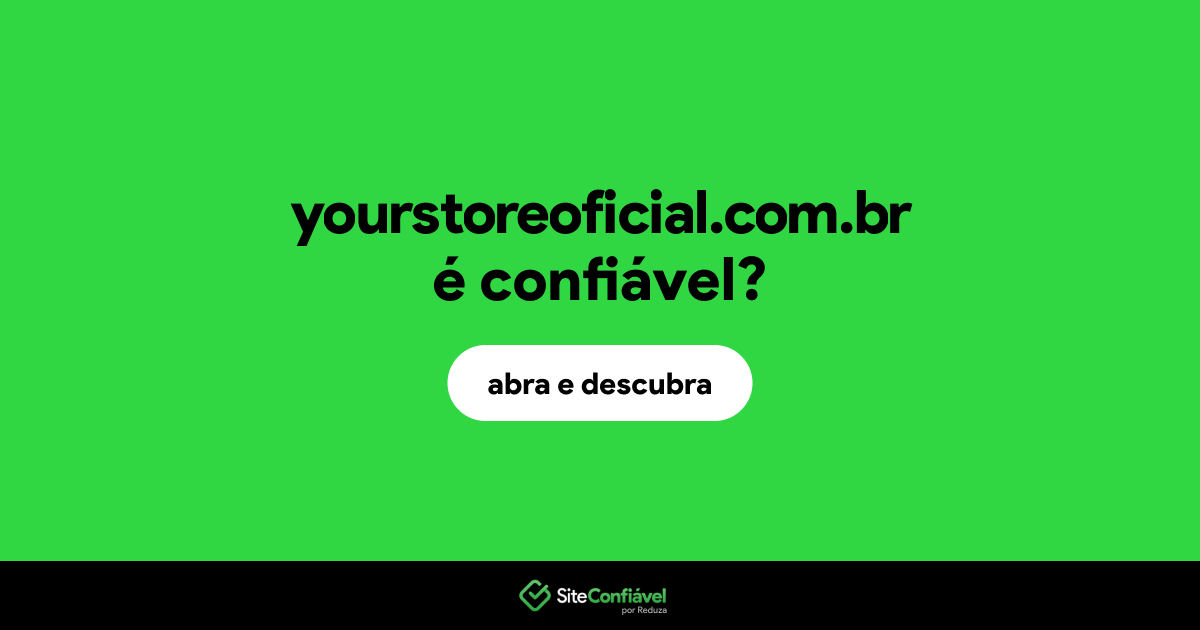 O site yourstoreoficial.com.br é confiável?