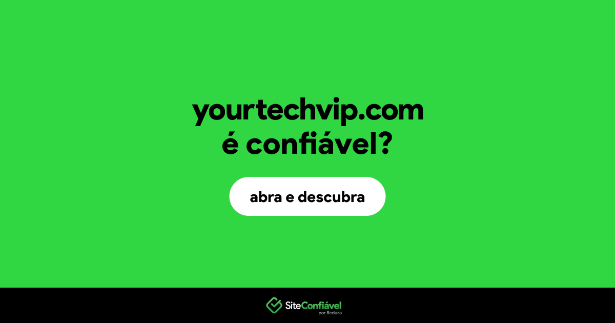 O site yourtechvip.com é confiável?