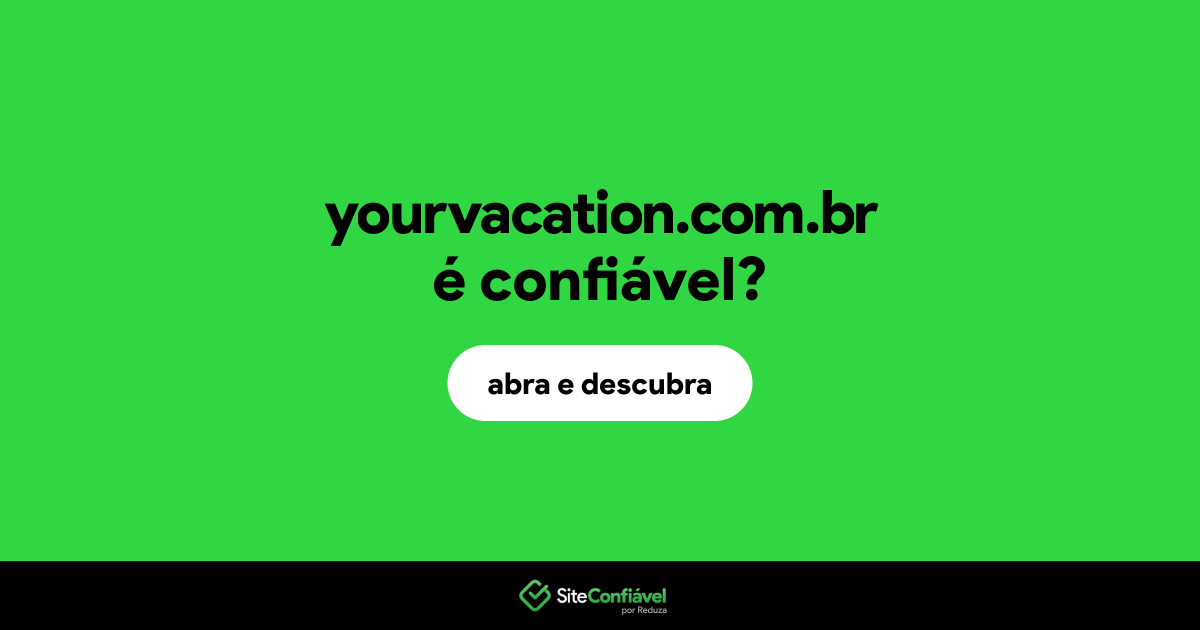O site yourvacation.com.br é confiável?