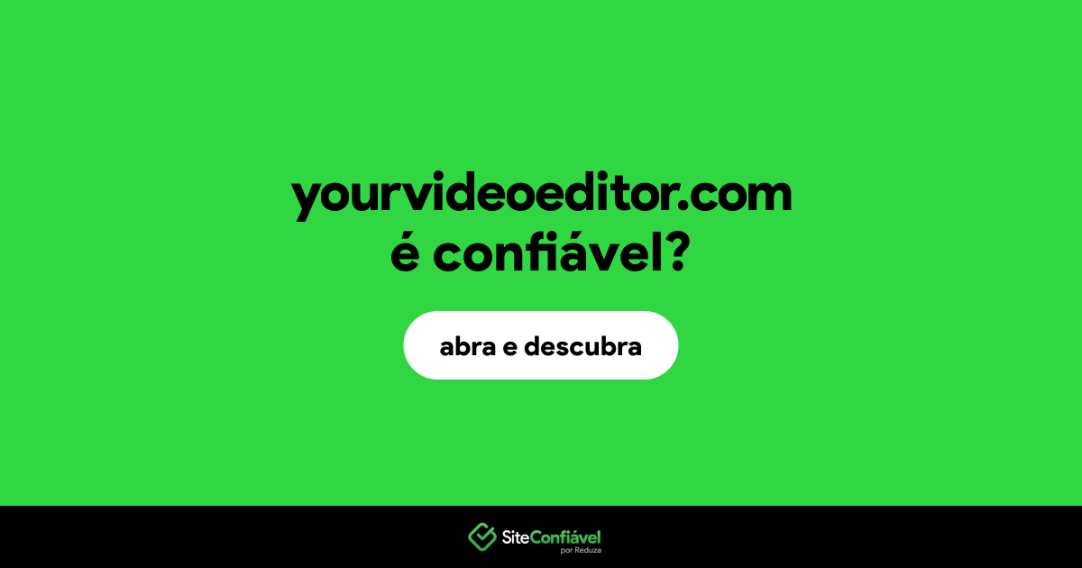O site yourvideoeditor.com é confiável?