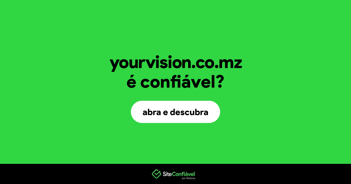 O site yourvision.co.mz é confiável?
