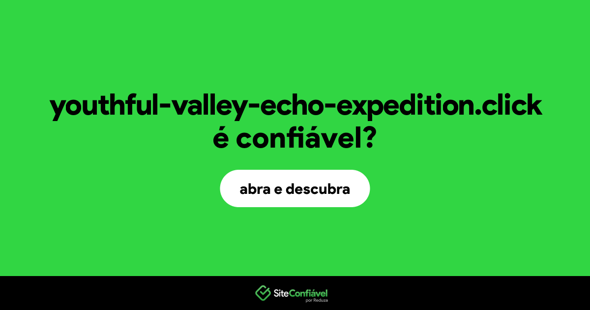 O site youthful-valley-echo-expedition.click é confiável?