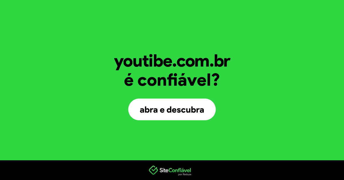 O site youtibe.com.br é confiável?