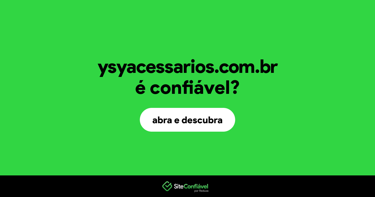 O site ysyacessarios.com.br é confiável?