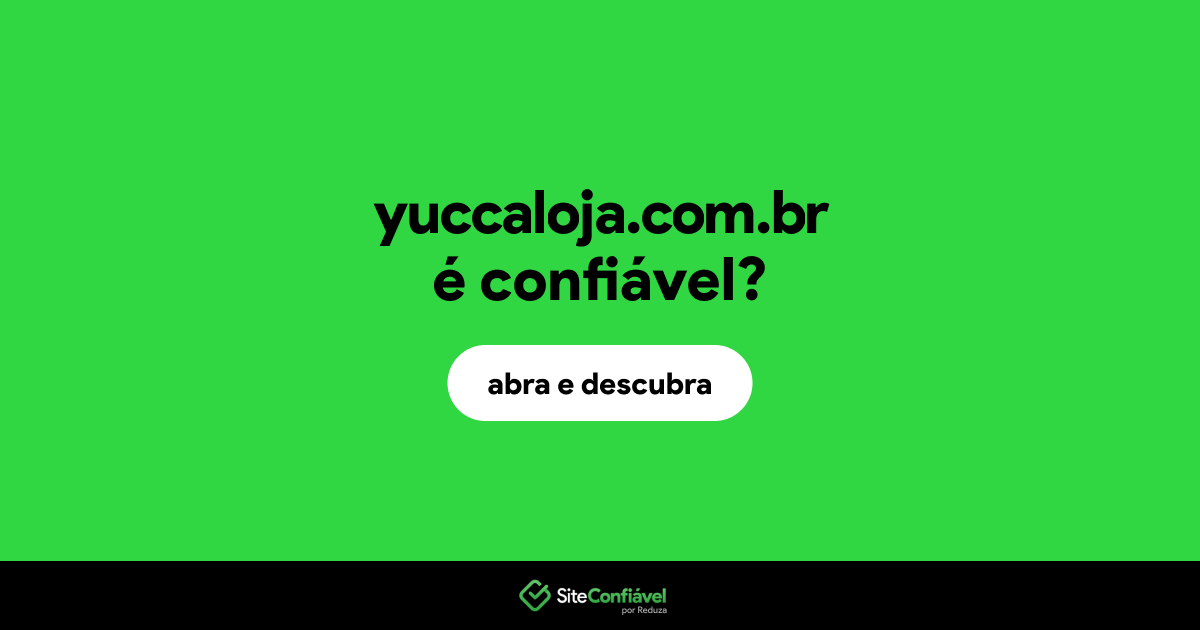 O site yuccaloja.com.br é confiável?