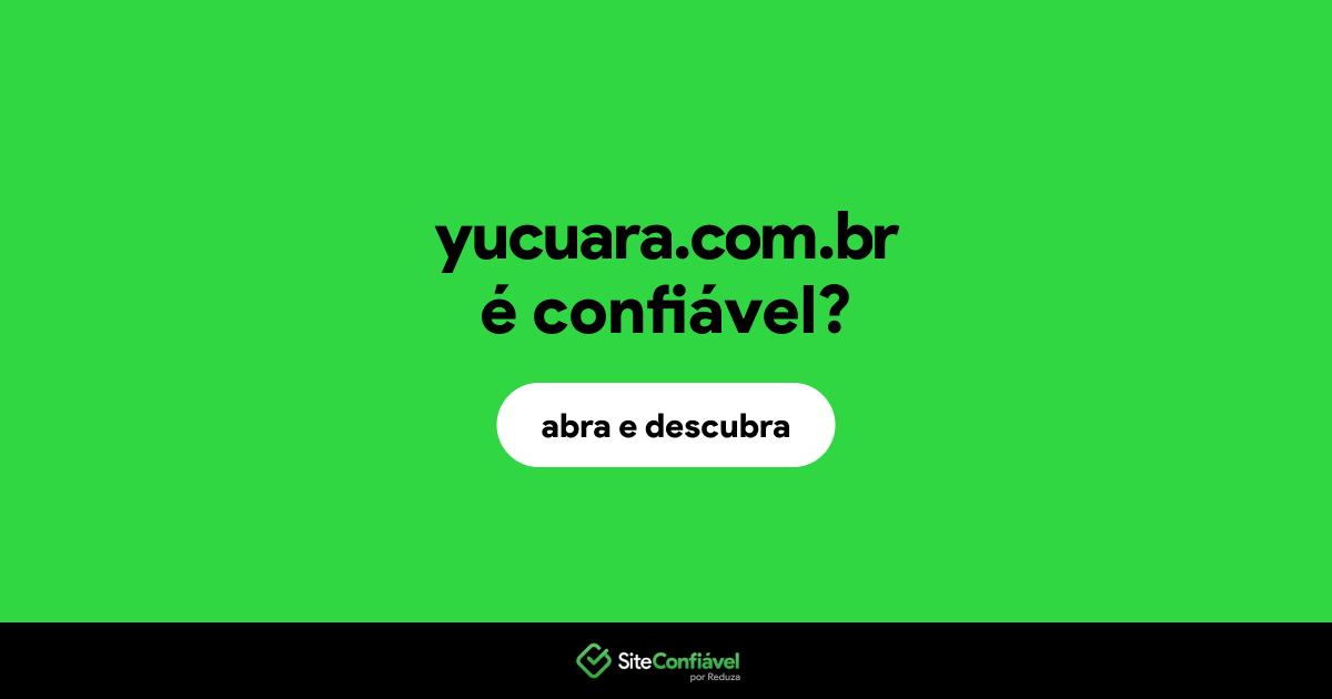O site yucuara.com.br é confiável?