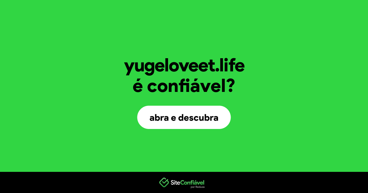 O site yugeloveet.life é confiável?