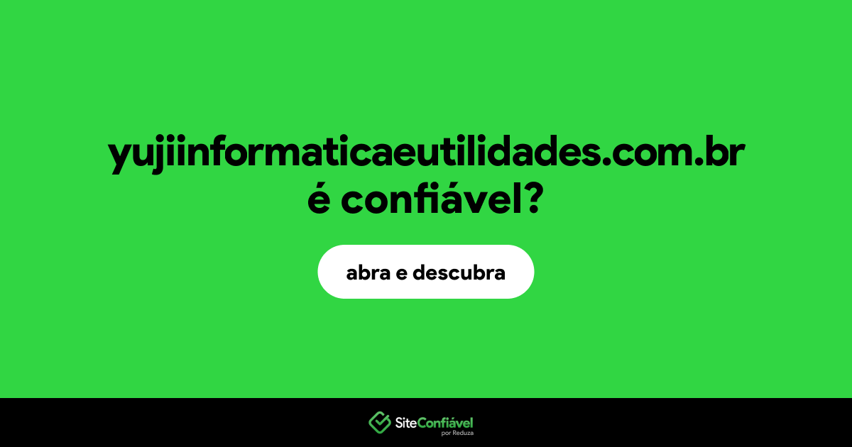 O site yujiinformaticaeutilidades.com.br é confiável?