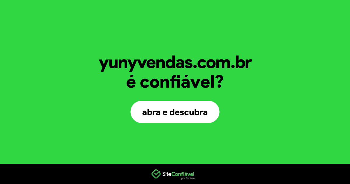 O site yunyvendas.com.br é confiável?