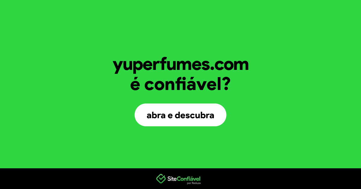 O site yuperfumes.com é confiável?