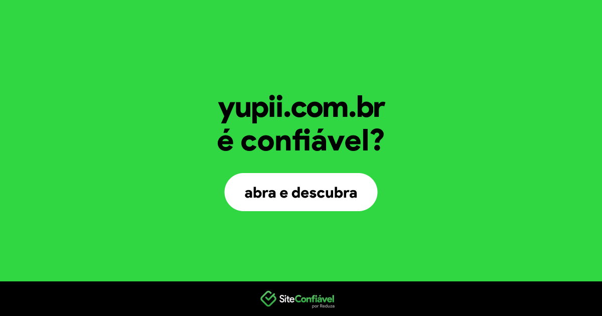 O site yupii.com.br é confiável?