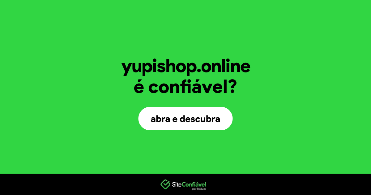 O site yupishop.online é confiável?