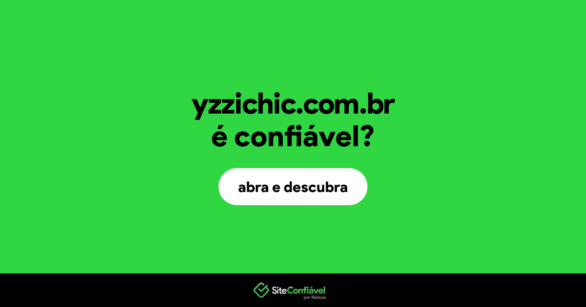 O site yzzichic.com.br é confiável?