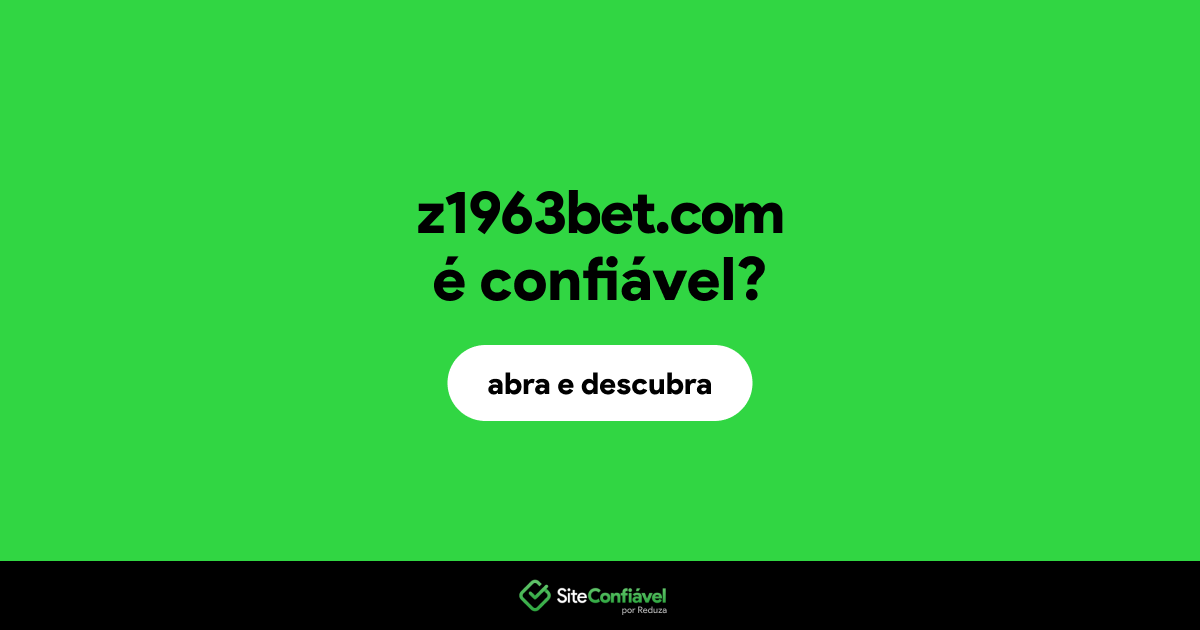 O site z1963bet.com é confiável?