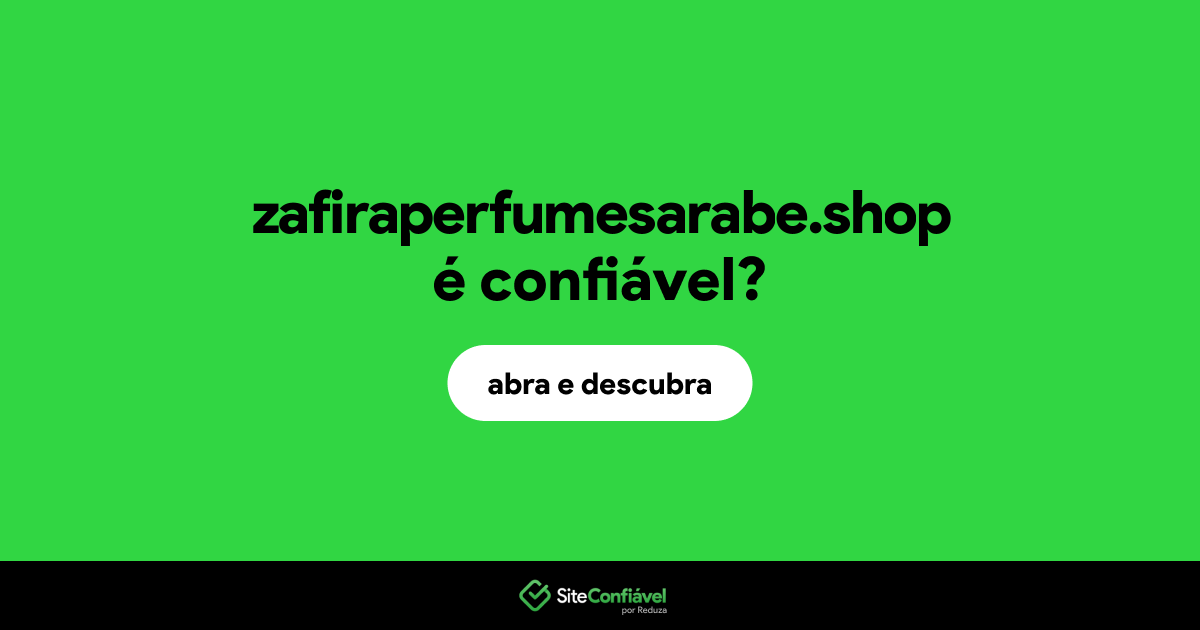 O site zafiraperfumesarabe.shop é confiável?