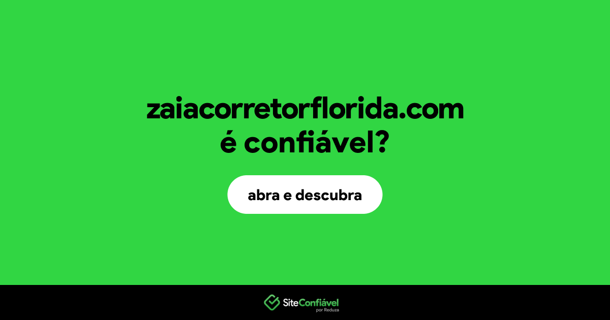 O site zaiacorretorflorida.com é confiável?