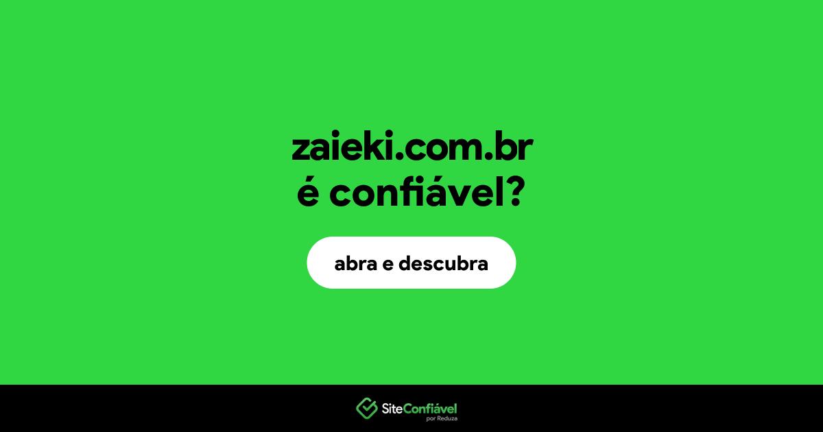 O site zaieki.com.br é confiável?