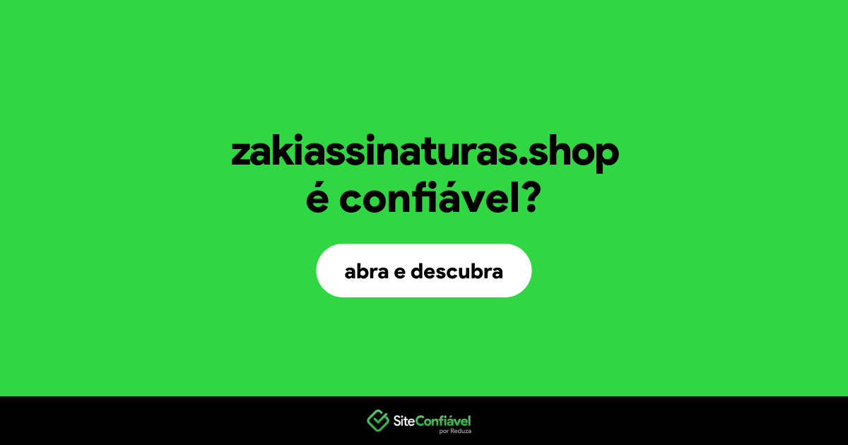 O site zakiassinaturas.shop é confiável?