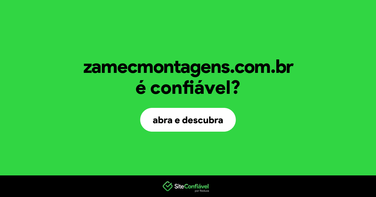 O site zamecmontagens.com.br é confiável?