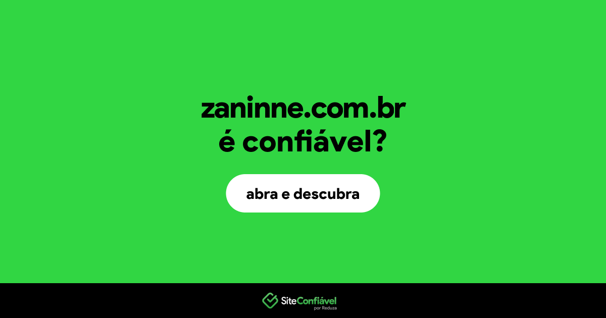 O site zaninne.com.br é confiável?