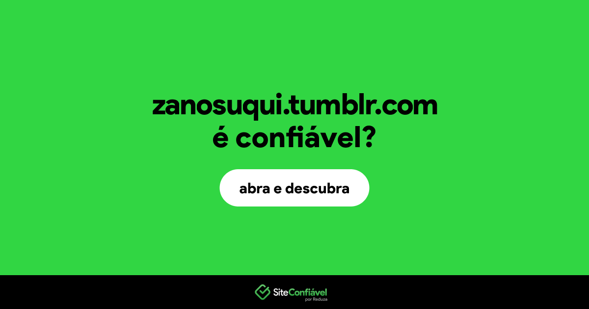 O site zanosuqui.tumblr.com é confiável?