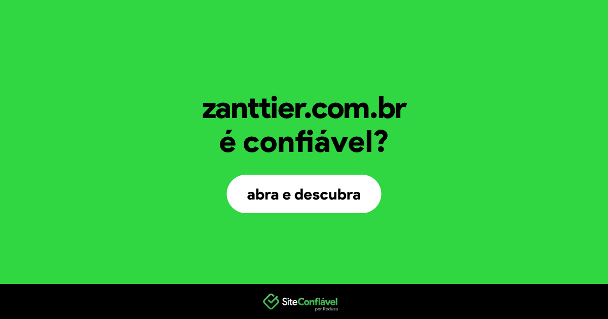 O site zanttier.com.br é confiável?