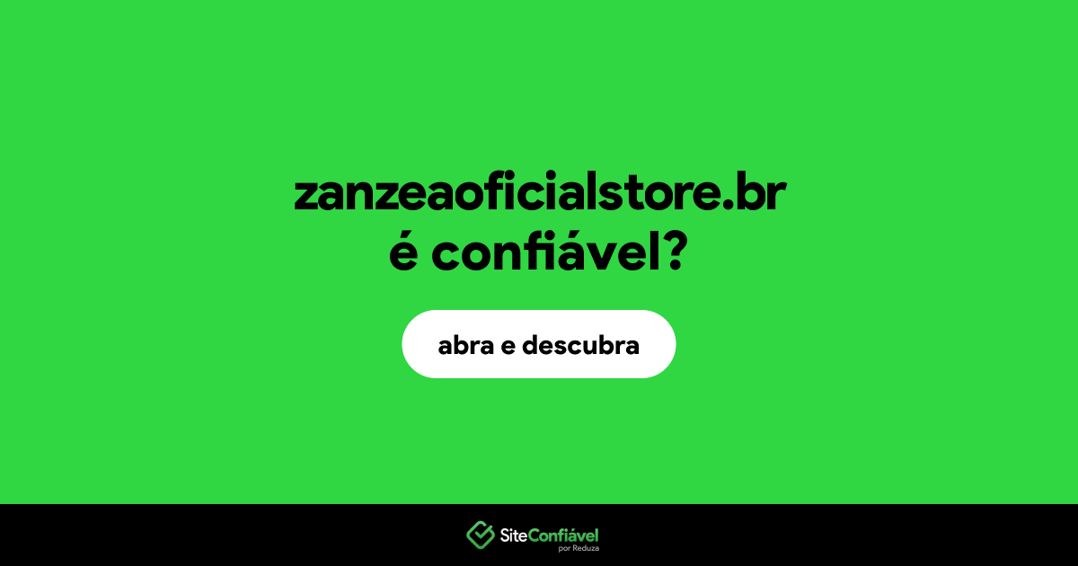 O site zanzeaoficialstore.br é confiável?
