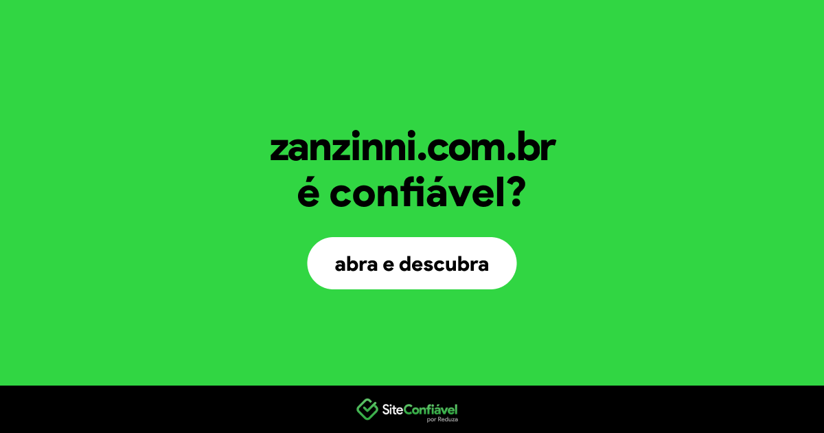 O site zanzinni.com.br é confiável?