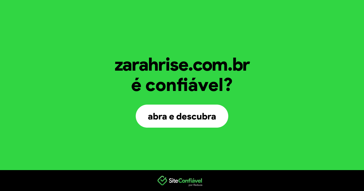 O site zarahrise.com.br é confiável?