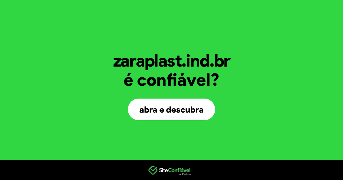 O site zaraplast.ind.br é confiável?