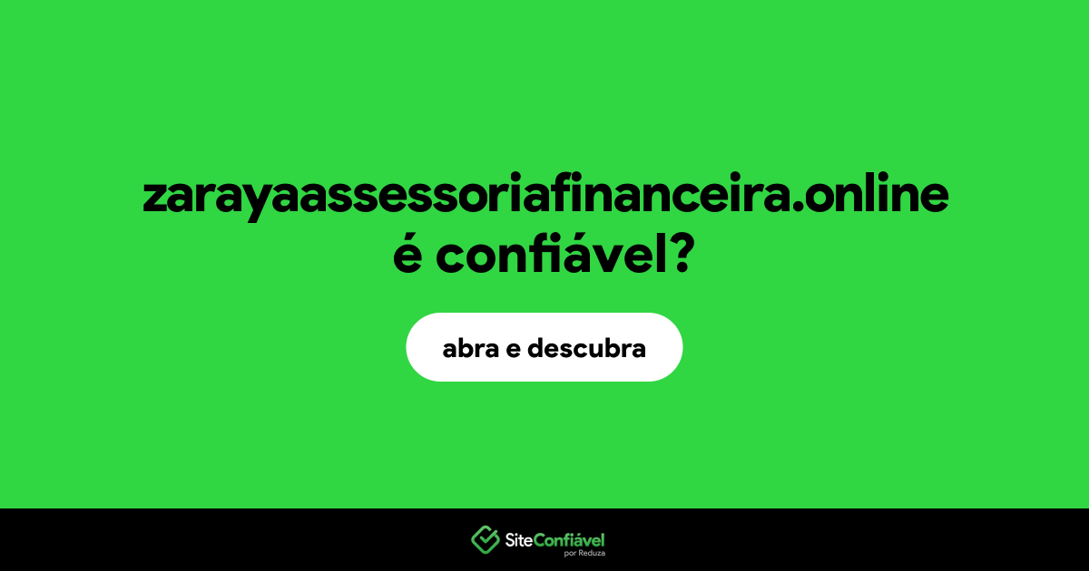 O site zarayaassessoriafinanceira.online é confiável?