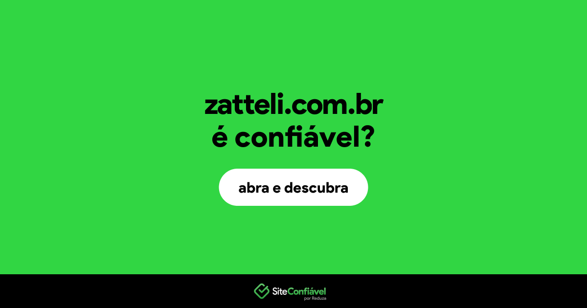 O site zatteli.com.br é confiável?