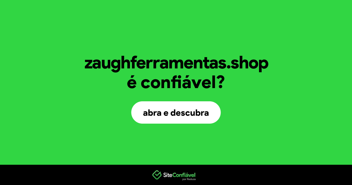 O site zaughferramentas.shop é confiável?