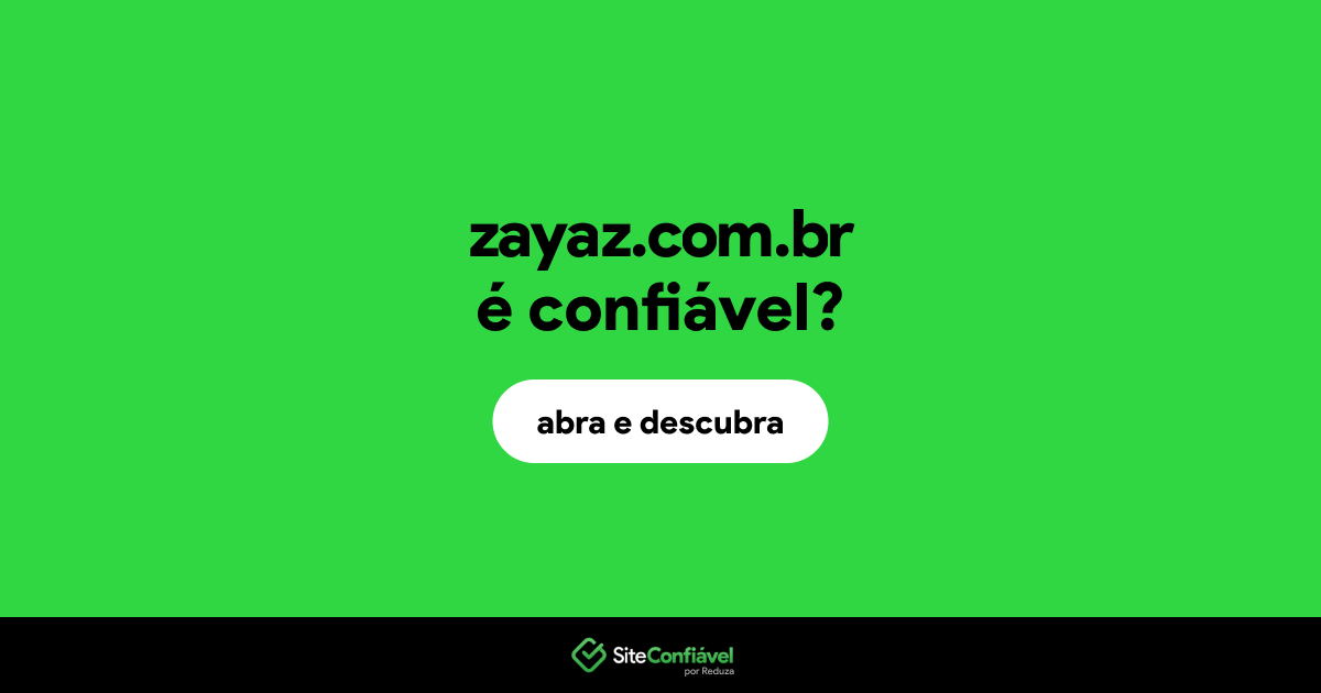 O site zayaz.com.br é confiável?