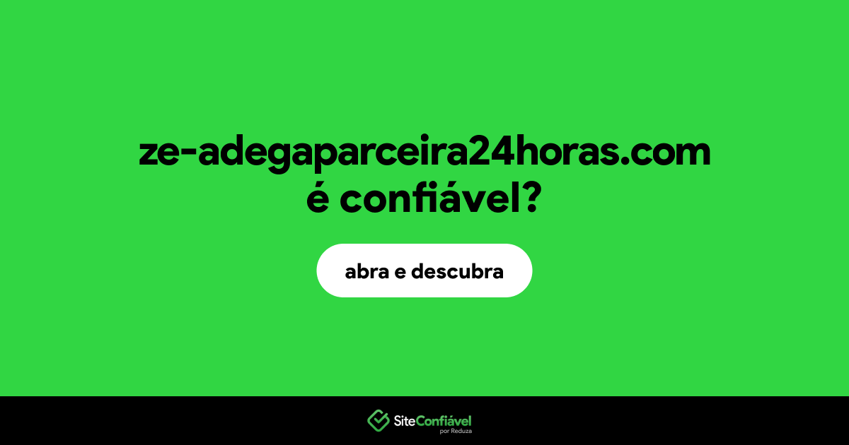 O site ze-adegaparceira24horas.com é confiável?